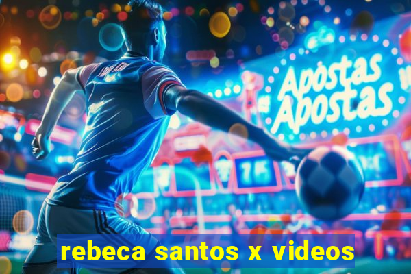 rebeca santos x videos